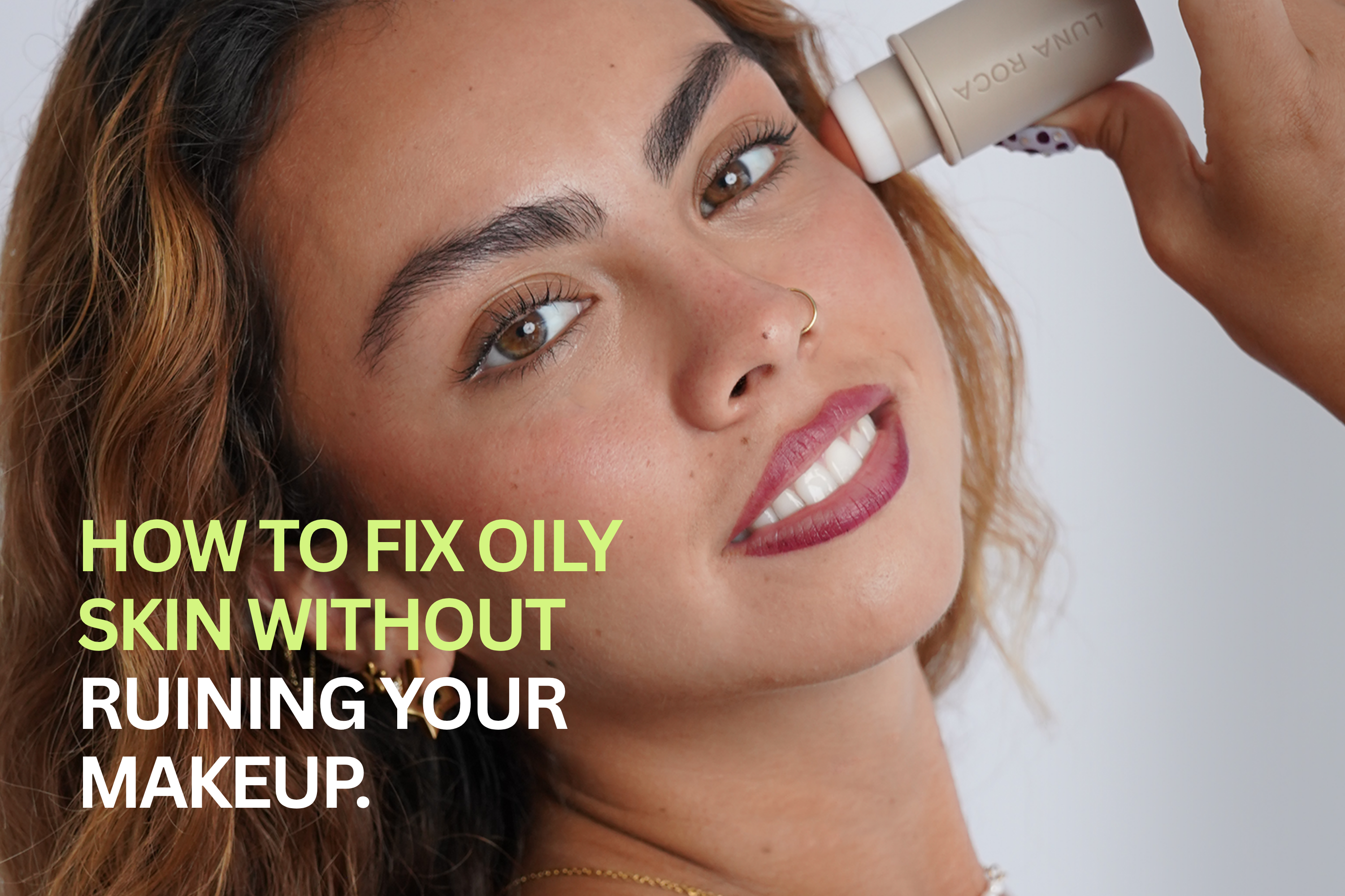 How to Fix Oily Skin Without Ruining Your Makeup