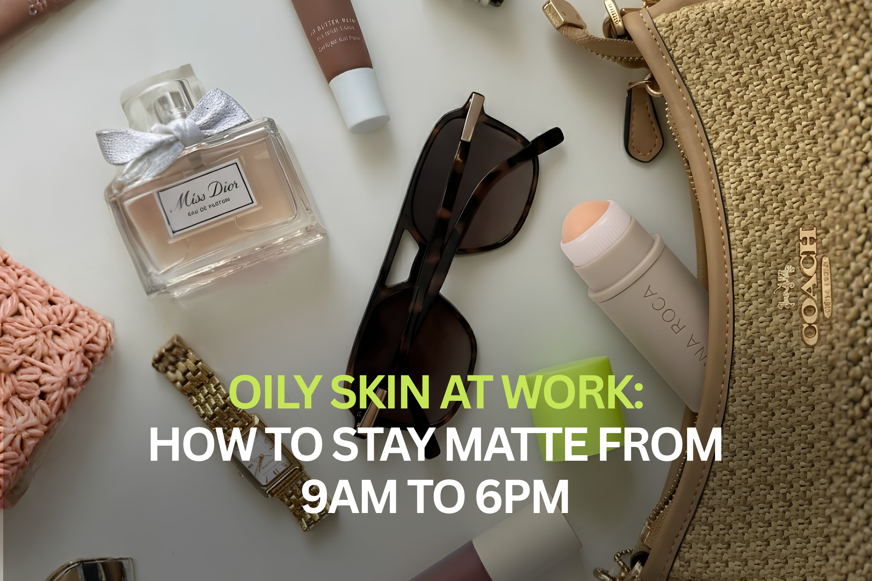 Oily Skin at Work: How to Stay Matte From 9am to 6pm